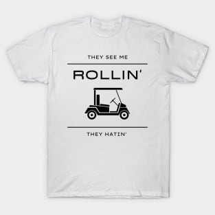 They See Me Rollin They Hatin Golf Cart Funny T-Shirt